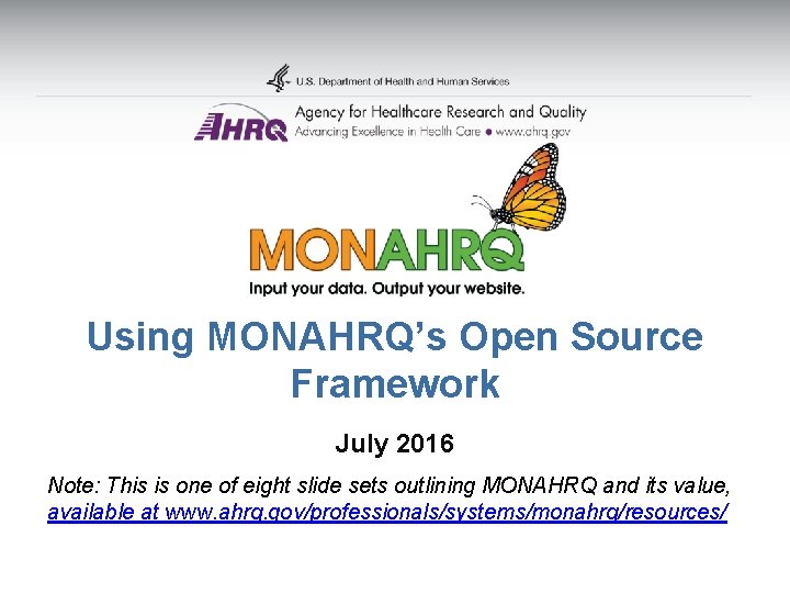 Using MONAHRQ’s Open Source Framework July 2016 Note: This is one of eight slide