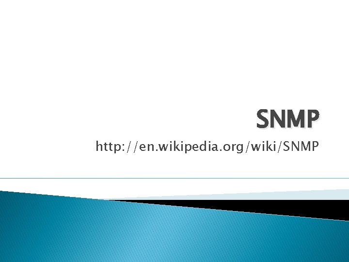 SNMP http: //en. wikipedia. org/wiki/SNMP 