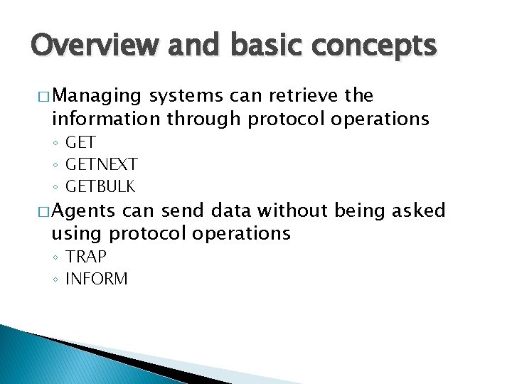 Overview and basic concepts � Managing systems can retrieve the information through protocol operations