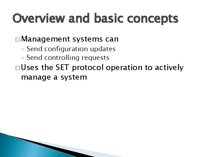 Overview and basic concepts � Management systems can ◦ Send configuration updates ◦ Send