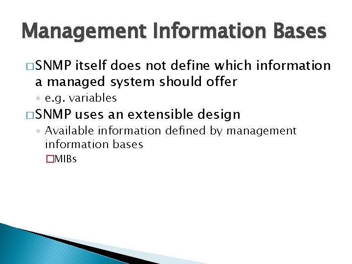 Management Information Bases � SNMP itself does not define which information a managed system