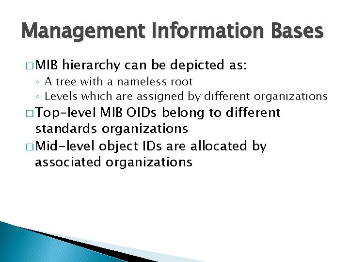 Management Information Bases � MIB hierarchy can be depicted as: ◦ A tree with