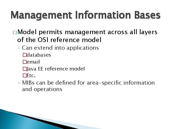 Management Information Bases � Model permits management across all layers of the OSI reference