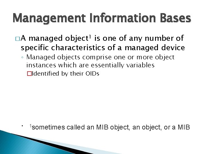 Management Information Bases �A managed object 1 is one of any number of specific