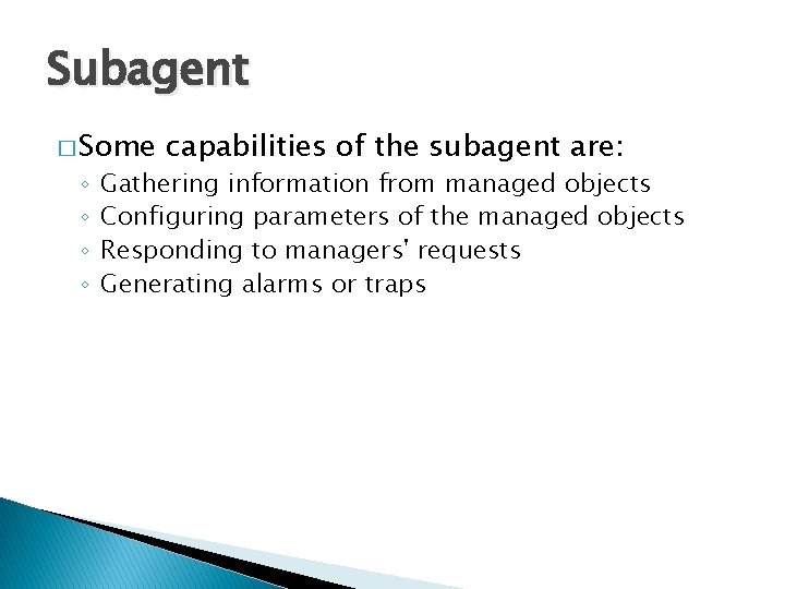 Subagent � Some ◦ ◦ capabilities of the subagent are: Gathering information from managed