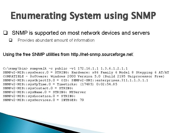 Enumerating System using SNMP q SNMP is supported on most network devices and servers