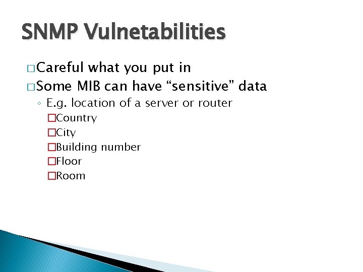 SNMP Vulnetabilities � Careful what you put in � Some MIB can have “sensitive”