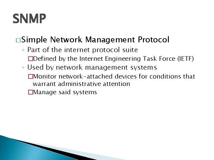 SNMP � Simple Network Management Protocol ◦ Part of the internet protocol suite �Defined