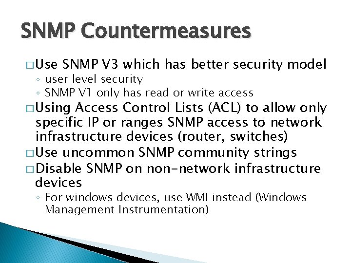 SNMP Countermeasures � Use SNMP V 3 which has better security model ◦ user