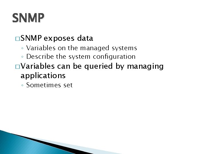 SNMP � SNMP exposes data ◦ Variables on the managed systems ◦ Describe the