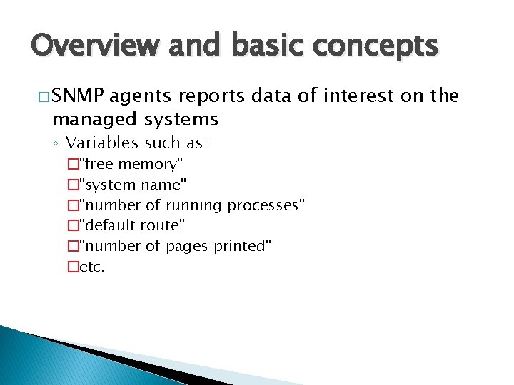 Overview and basic concepts � SNMP agents reports data of interest on the managed