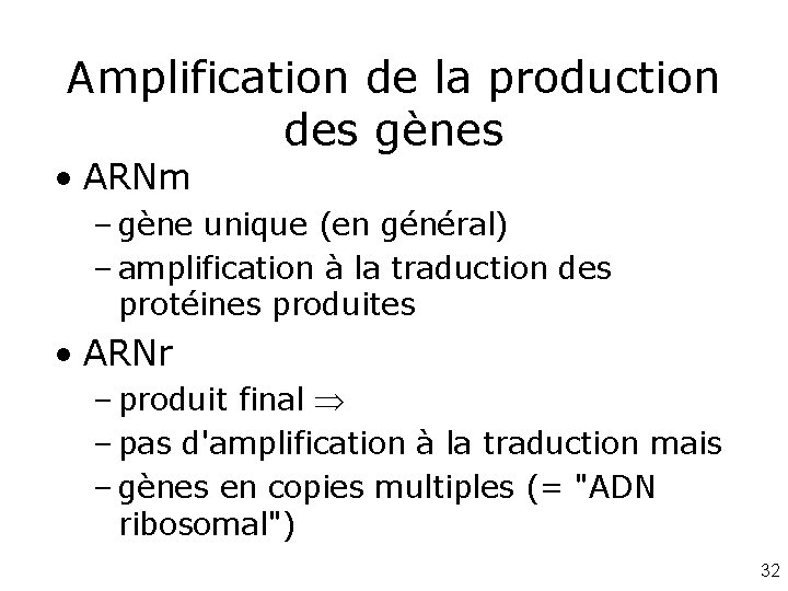 Amplification de la production des gènes • ARNm – gène unique (en général) –