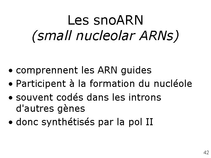 Les sno. ARN (small nucleolar ARNs) • comprennent les ARN guides • Participent à