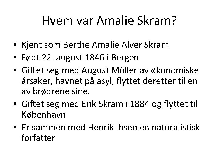 Hvem var Amalie Skram? • Kjent som Berthe Amalie Alver Skram • Født 22.