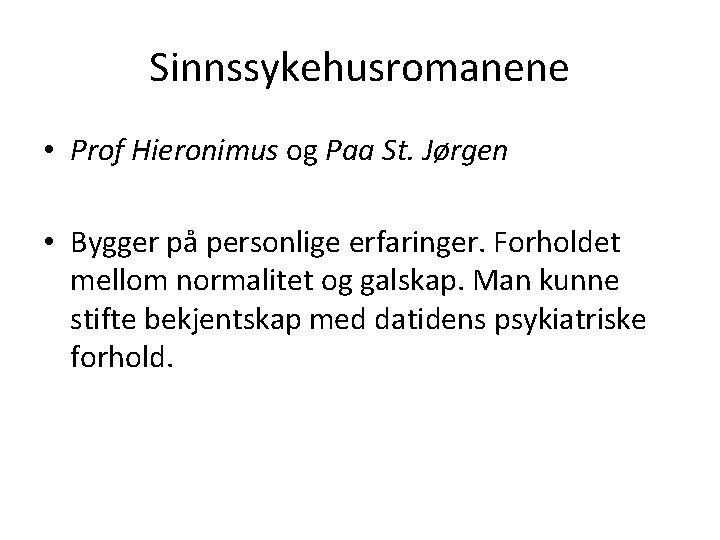 Sinnssykehusromanene • Prof Hieronimus og Paa St. Jørgen • Bygger på personlige erfaringer. Forholdet