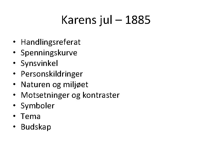 Karens jul – 1885 • • • Handlingsreferat Spenningskurve Synsvinkel Personskildringer Naturen og miljøet