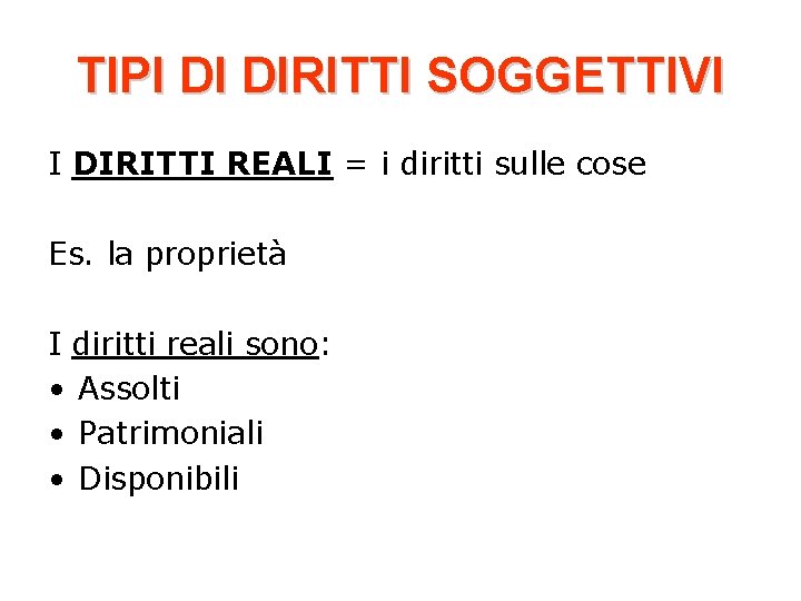 TIPI DI DIRITTI SOGGETTIVI I DIRITTI REALI = i diritti sulle cose Es. la