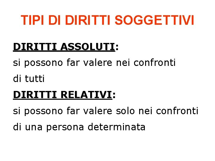 TIPI DI DIRITTI SOGGETTIVI DIRITTI ASSOLUTI: ASSOLUTI si possono far valere nei confronti di