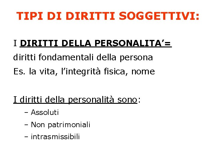 TIPI DI DIRITTI SOGGETTIVI: I DIRITTI DELLA PERSONALITA’= diritti fondamentali della persona Es. la