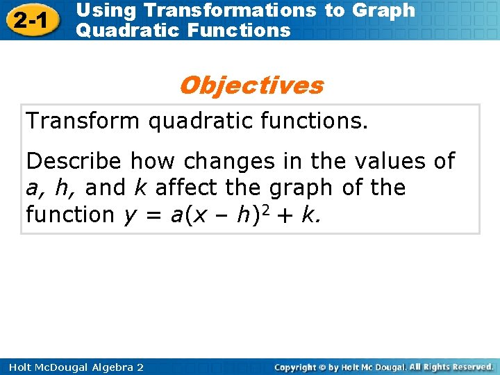 2 -1 Using Transformations to Graph Quadratic Functions Objectives Transform quadratic functions. Describe how