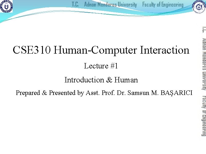 CSE 310 Human-Computer Interaction Lecture #1 Introduction & Human Prepared & Presented by Asst.