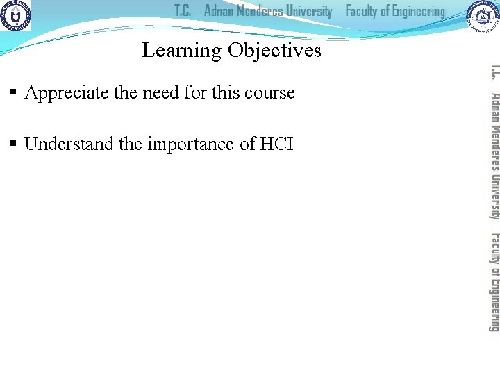 Learning Objectives § Appreciate the need for this course § Understand the importance of