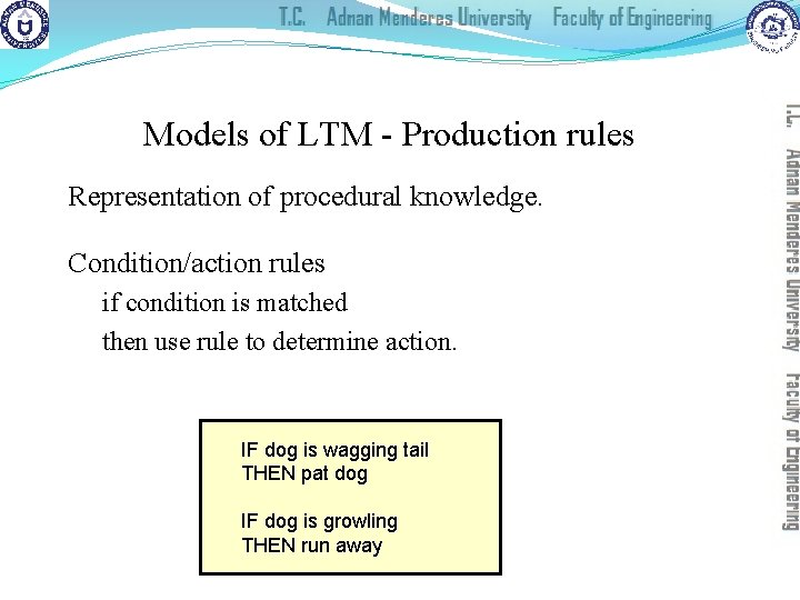 Models of LTM - Production rules Representation of procedural knowledge. Condition/action rules if condition