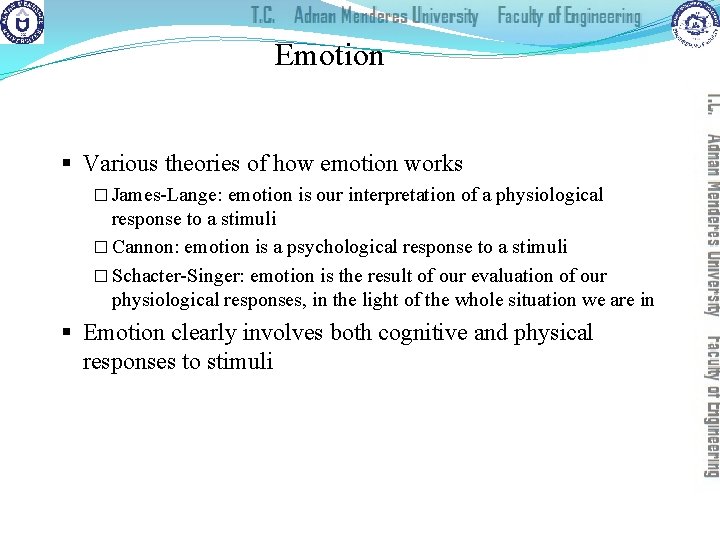 Emotion § Various theories of how emotion works � James-Lange: emotion is our interpretation