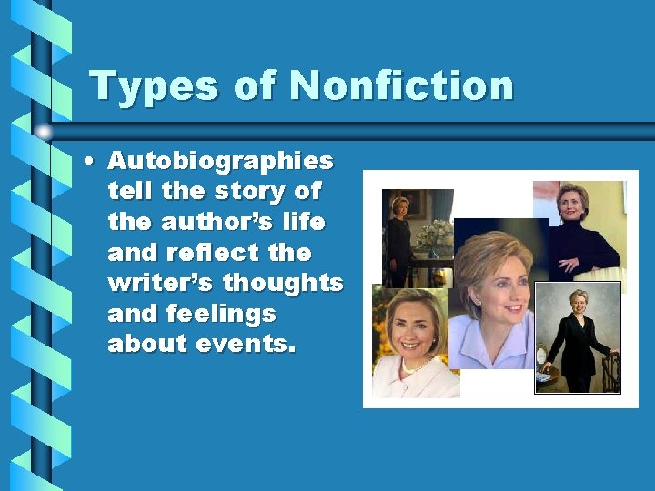 Types of Nonfiction • Autobiographies tell the story of the author’s life and reflect