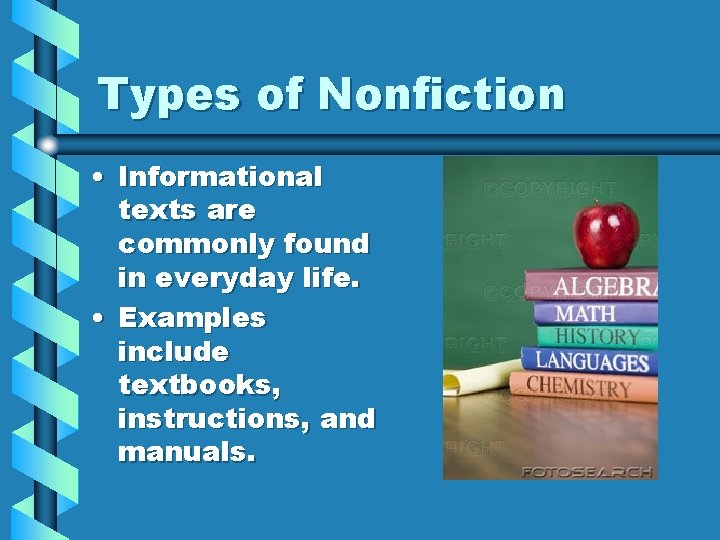 Types of Nonfiction • Informational texts are commonly found in everyday life. • Examples