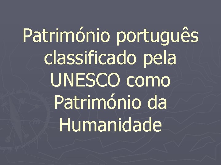 Património português classificado pela UNESCO como Património da Humanidade 