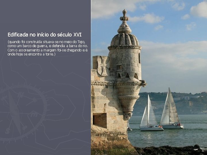 Edificada no início do século XVI (quando foi construída situava-se no meio do Tejo,