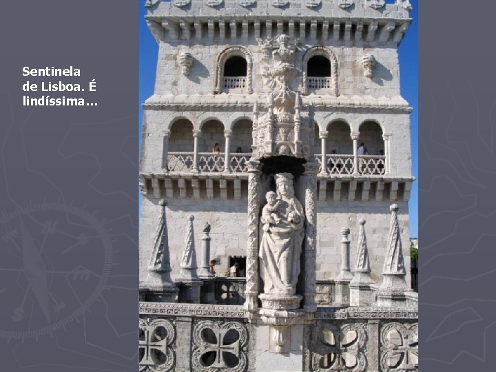 Sentinela de Lisboa. É lindíssima… 