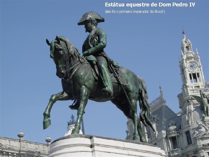 Estátua equestre de Dom Pedro IV (ele foi o primeiro imperador do Brasil) 