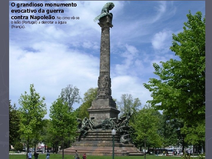 O grandioso monumento evocativo da guerra contra Napoleão. No cimo vê-se o leão (Portugal)