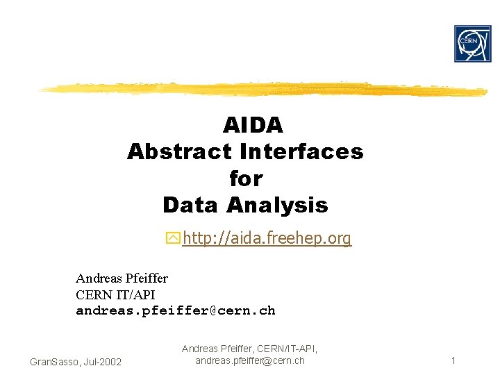 AIDA Abstract Interfaces for Data Analysis yhttp: //aida. freehep. org Andreas Pfeiffer CERN IT/API