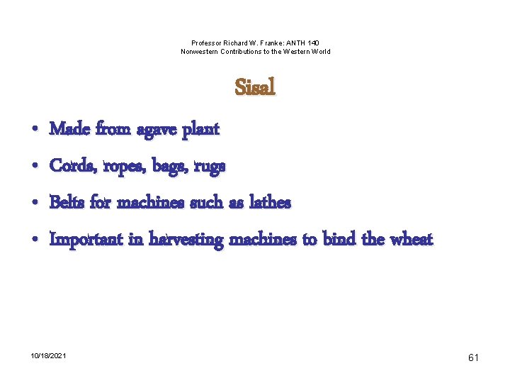 Professor Richard W. Franke: ANTH 140 Nonwestern Contributions to the Western World Sisal •