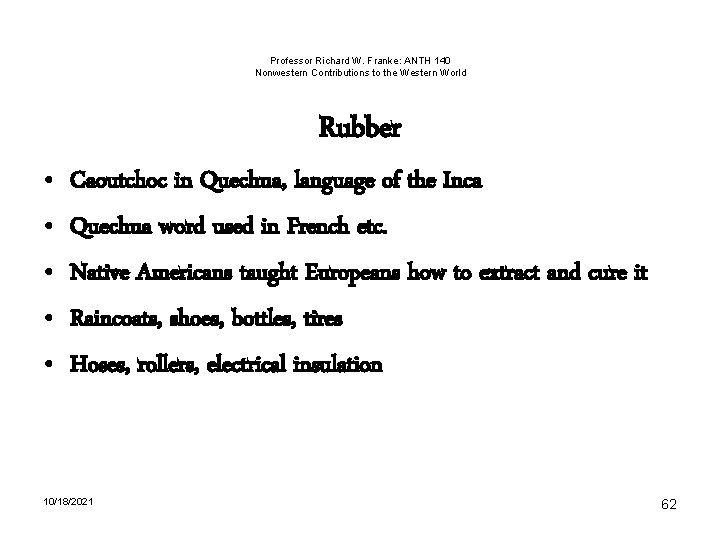 Professor Richard W. Franke: ANTH 140 Nonwestern Contributions to the Western World Rubber •
