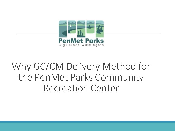 Why GC/CM Delivery Method for the Pen. Met Parks Community Recreation Center 