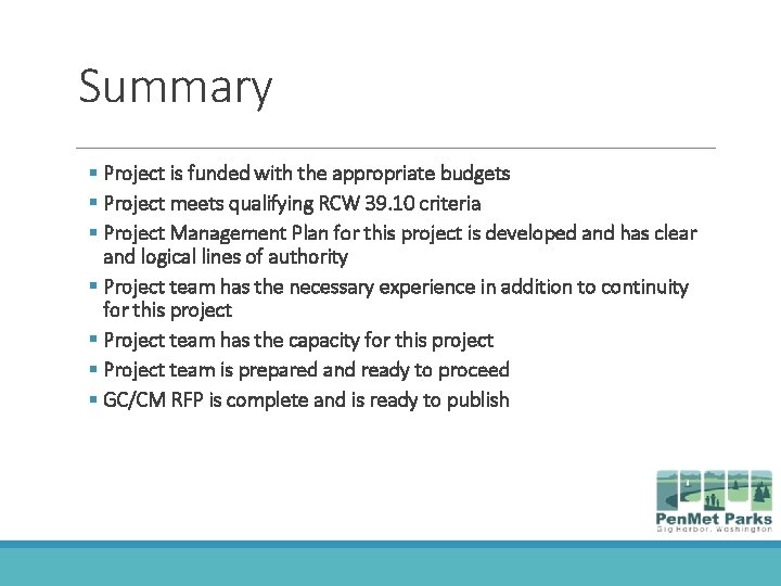 Summary § Project is funded with the appropriate budgets § Project meets qualifying RCW