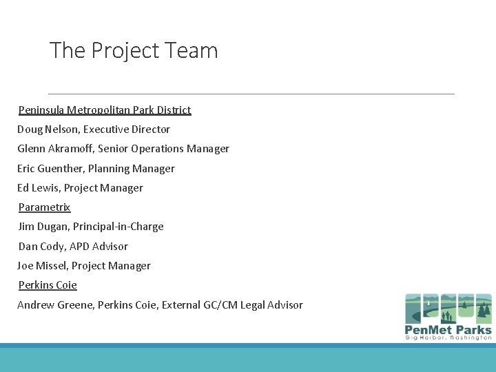 The Project Team Peninsula Metropolitan Park District Doug Nelson, Executive Director Glenn Akramoff, Senior