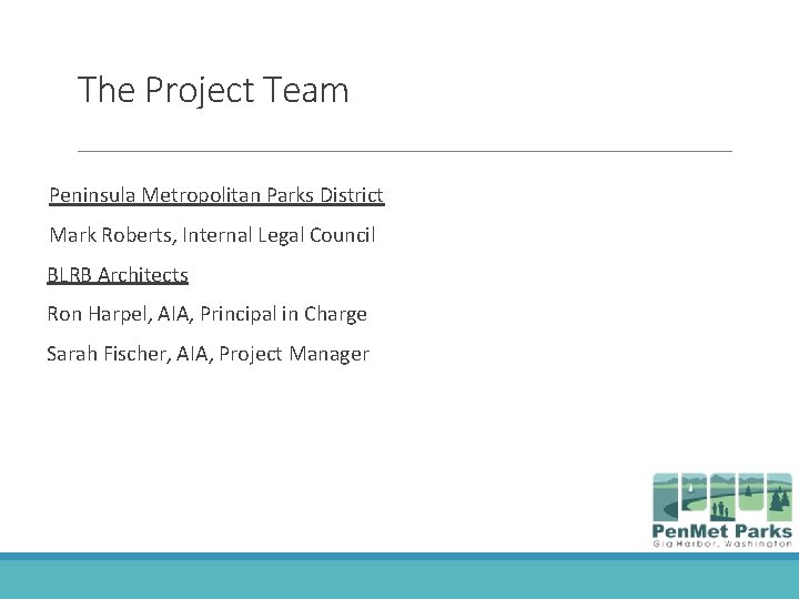 The Project Team Peninsula Metropolitan Parks District Mark Roberts, Internal Legal Council BLRB Architects