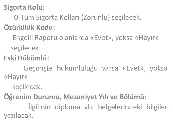 Sigorta Kolu: 0 -Tüm Sigorta Kolları (Zorunlu) seçilecek. Özürlülük Kodu: Engelli Raporu olanlarda «Evet»