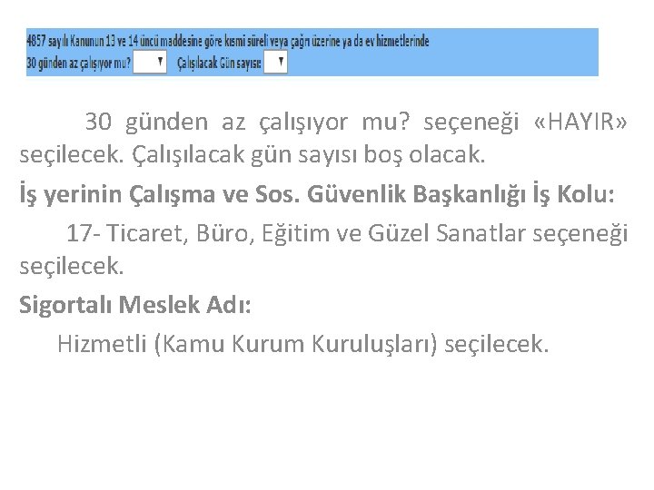 30 günden az çalışıyor mu? seçeneği «HAYIR» seçilecek. Çalışılacak gün sayısı boş olacak. İş