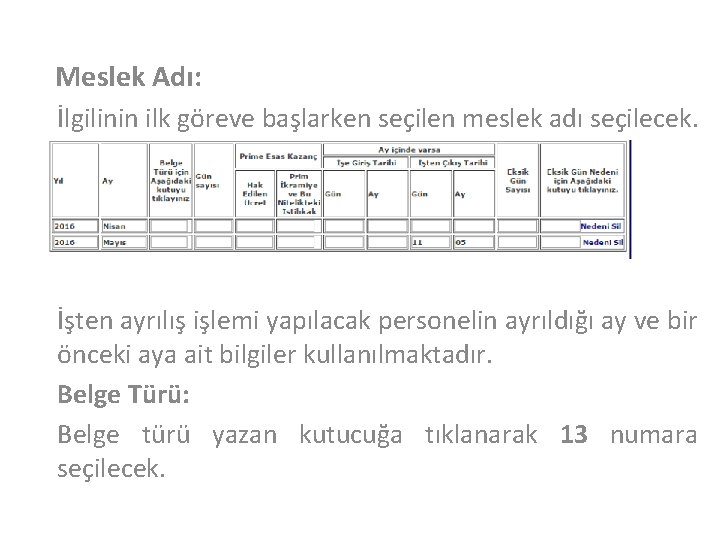 Meslek Adı: İlgilinin ilk göreve başlarken seçilen meslek adı seçilecek. . İşten ayrılış işlemi