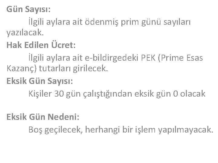Gün Sayısı: İlgili aylara ait ödenmiş prim günü sayıları yazılacak. Hak Edilen Ücret: İlgili