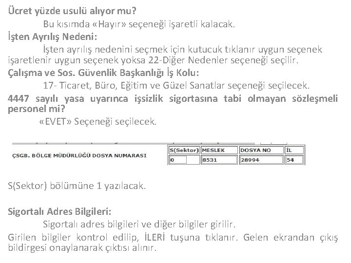 Ücret yüzde usulü alıyor mu? Bu kısımda «Hayır» seçeneği işaretli kalacak. İşten Ayrılış Nedeni: