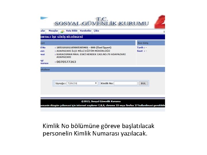 Kimlik No bölümüne göreve başlatılacak personelin Kimlik Numarası yazılacak. 