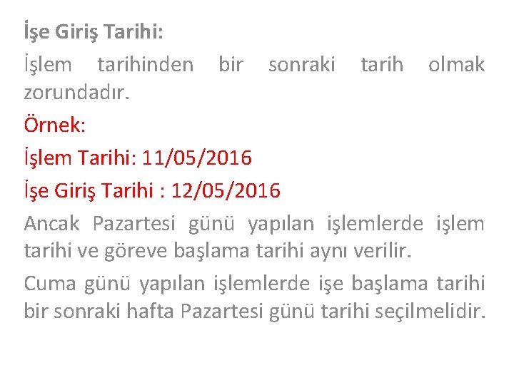İşe Giriş Tarihi: İşlem tarihinden bir sonraki tarih olmak zorundadır. Örnek: İşlem Tarihi: 11/05/2016