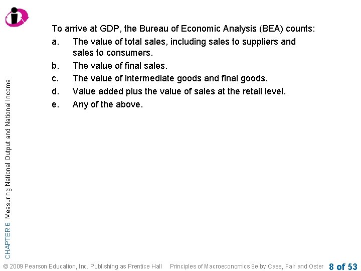 CHAPTER 6 Measuring National Output and National Income To arrive at GDP, the Bureau